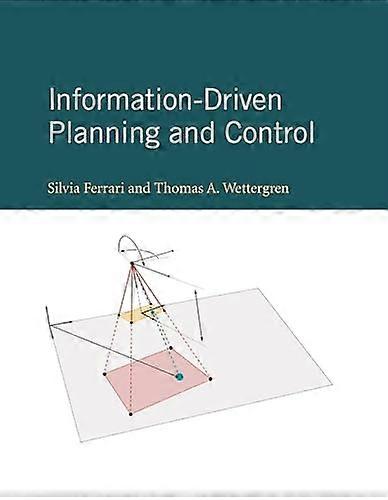 Information-Driven Planning and Control (Cyber Physical Systems Series)