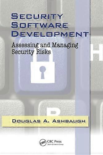 Security Software Development: Assessing and Managing Security Risks