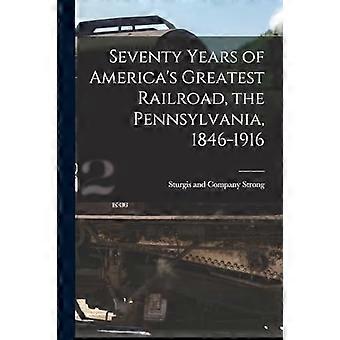 Seitsemänkymmentä vuotta Amerikan suurinta rautatietä, Pennsylvania, 1846-1916