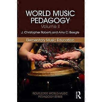 Weltmusikpädagogik, Band II: Elementare Musikpädagogik (Routledge World Music Pedagogy Series)
