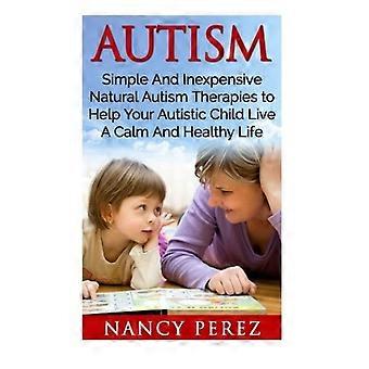 Autismus: Einfache und kostengünstige natürliche Autismus-Therapien, die Ihrem autistischen Kind helfen, ein ruhiges und gesundes Leben zu führen