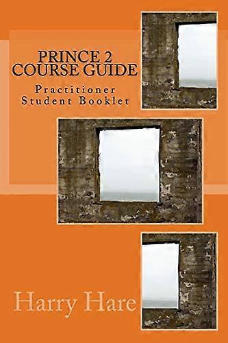 PRINCE 2 Course Guide: Practitioner Student Booklet