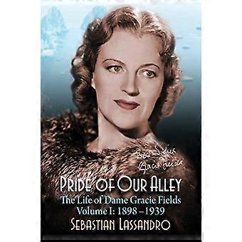 Fierté de notre ruelle : La vie de Dame Gracie Fields Volume I - 1898-1939