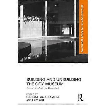 Building and Unbuilding the City Museum From Le Corbusier to Ahmedabad