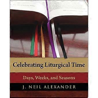 Celebrating liturgical time days, weeks, and seasons