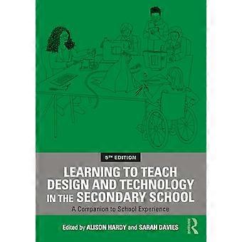 Learning to Teach Design and Technology in the Secondary School A Companion to School Experience