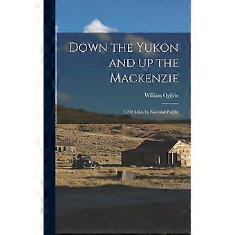 Down The Yukon And Up The Mackenzie 3 200 Miles By Foot And Paddle - William Ogilvie - Paperback - English Book - History