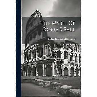 The Myth Of Rome S Fall - Richard Mansfield Haywood - Paperback - en Book
