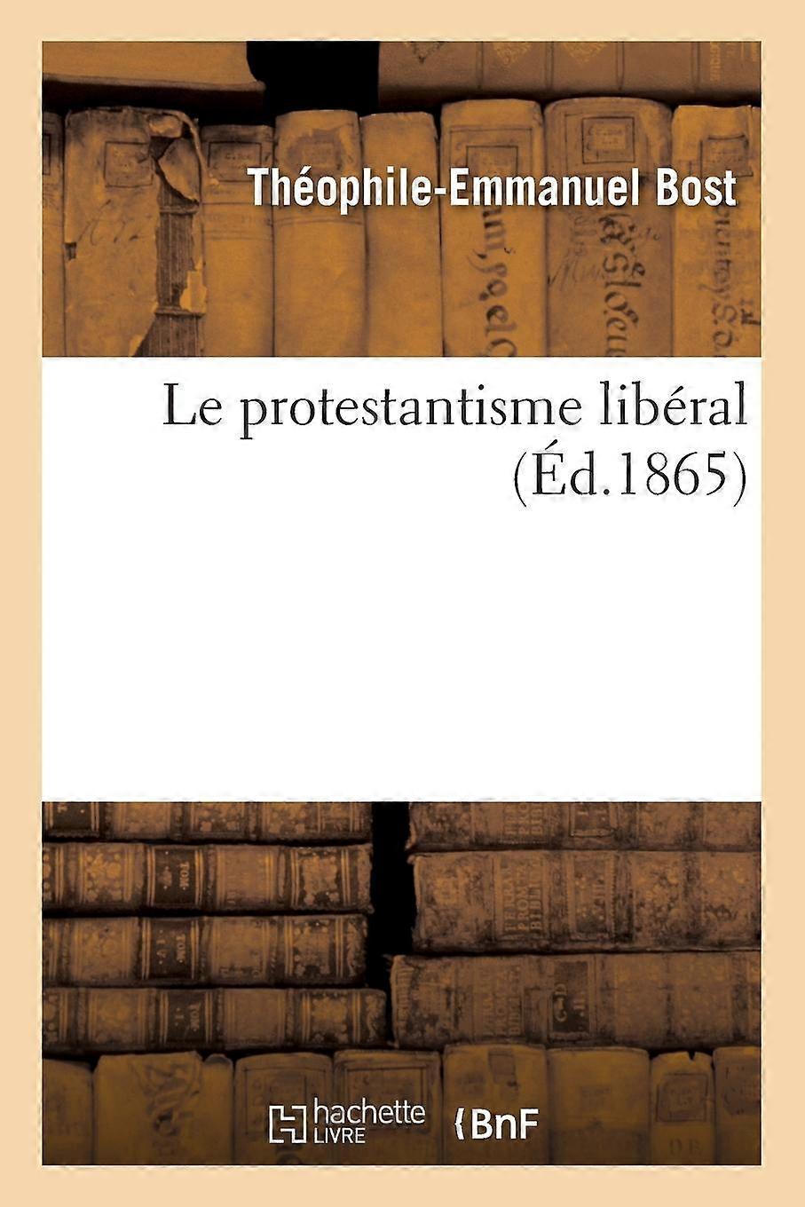 Le Protestantisme Libral - Thophile-Emmanuel Bost - Paperback - en Book