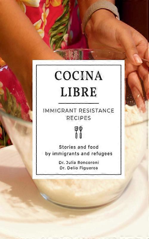 Cocina Libre Immigrant Resistance Recipes