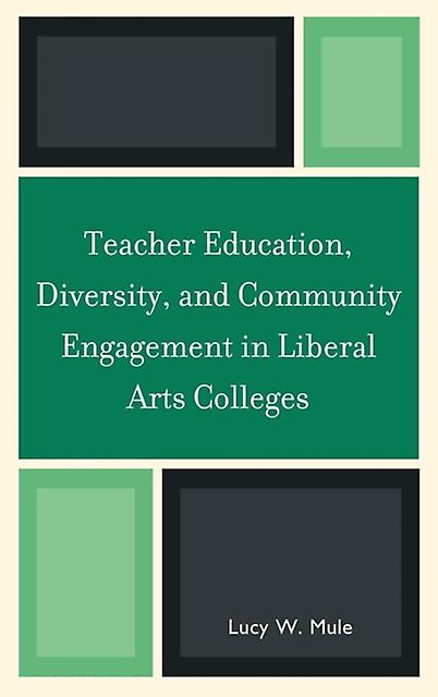 Teacher Education Diversity And Community Engagement In Liberal Arts Colleges by Lucy W. Mule Hardback Book