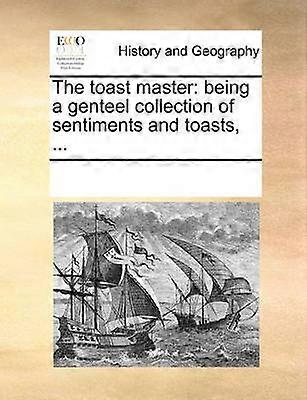 The toast master being a genteel collection of sentiments and toasts
