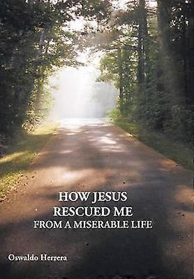 How Jesus Rescued Me from a Miserable Life