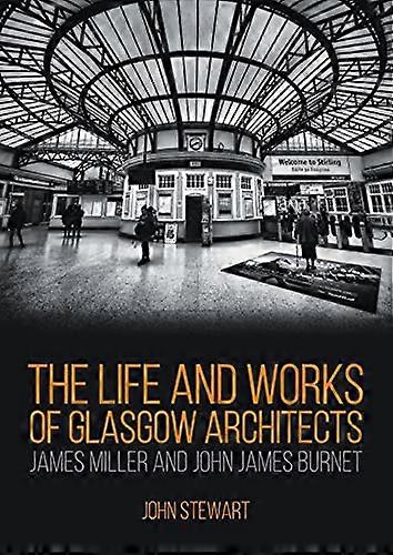 The Life and Works of Glasgow Architects James Miller and John James Burnet