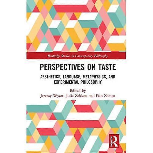 Perspectives on Taste : Aesthetics, Language, Metaphysics, and Experimental Philosophy