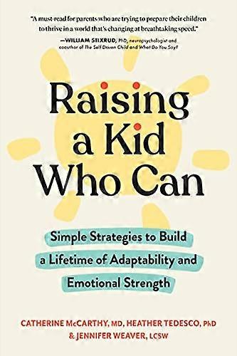 Raising a Kid Who Can: Simple Strategies to Build a Lifetime of Adaptability and Emotional Strength