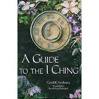 A Guide To The I Ching - Carol Anthony