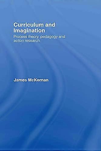 Curriculum and Imagination: Process Theory Pedagogy and Action Research