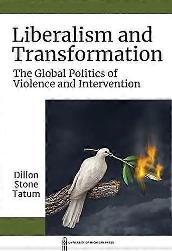 Liberalism and Transformation: The Global Politics of Violence and Intervention