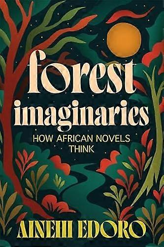 Forest Imaginaries: How African Novels Think