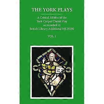 The York Plays: VoIume 1 The Text (Early English Text Society Supplementary Series)