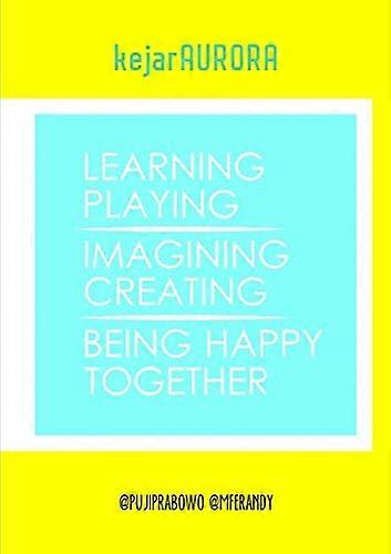 kejarAURORA: Learning, Playing, Imagining, Creating, Being Happy, Together.