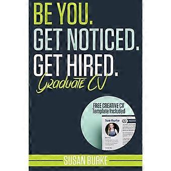 Seien Sie selbst, werden Sie wahrgenommen, werden Sie eingestellt, Absolventen-Lebenslauf (enthält eine kostenlose kreative Lebenslaufvorlage): Garantiert Arbeitgeber begeistern durch Career Guidance Coach