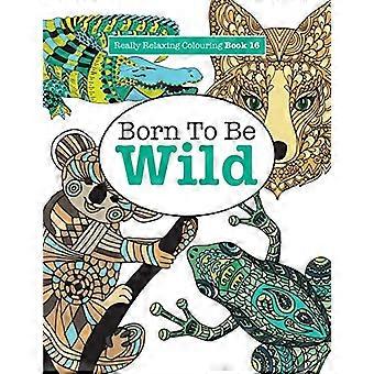 Wirklich entspannendes Malbuch 16: Born to Be Wild