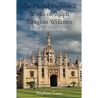 Le opere corali-orchestrali di Ralph Vaughan Williams: autografi, contesto, discorso