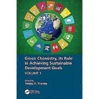 Green Chemistry Its Role In Achieving Sustainable Development Goals Volume - Taylor & Francis Ltd