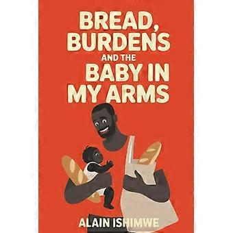 Bread, Burdens and the Baby in My Arms
