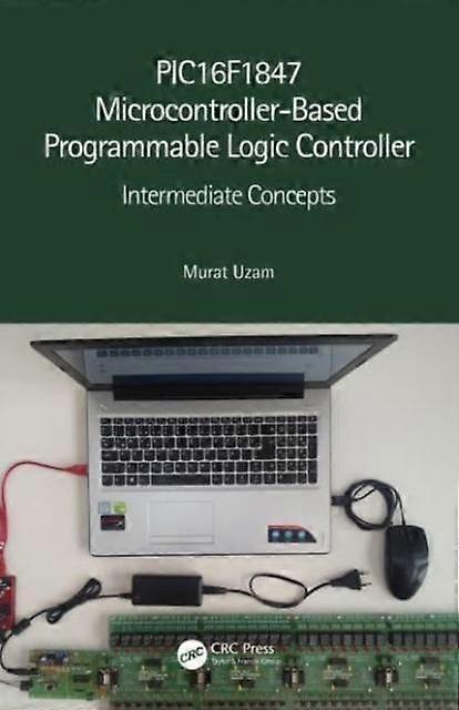 Pic16f1847 Microcontroller-based Programmable Logic Controller Intermediate Conc - Murat Uzam - Paperback - en Book