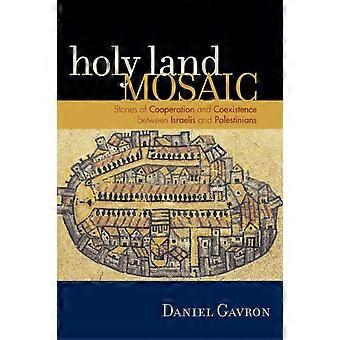 Holy Land Mosaic Stories Of Cooperation And Coexistence Between Israelis And Pal - Daniel Gavron - Paperback - en Book