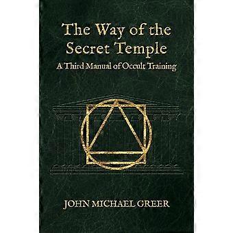 The Way Of The Secret Temple A Third Manual Of Occult Training - John Michael Greer - Hardcover - en Book