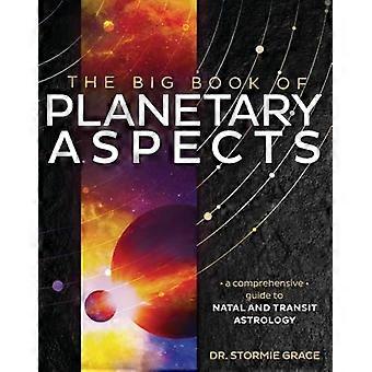 Big Book of Planetary Aspects The A Comprehensive Guide to Natal and Transit Astrology