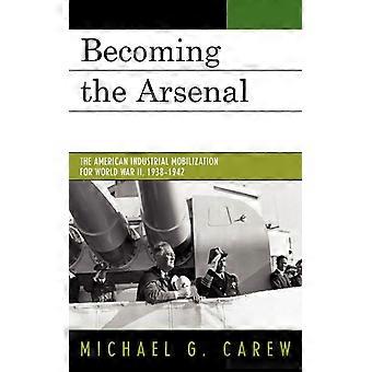 Tornando-se o Arsenal: A Mobilização Industrial Americana para a Segunda Guerra Mundial - Michael G. Carew - Capa dura - Livro em inglês - História