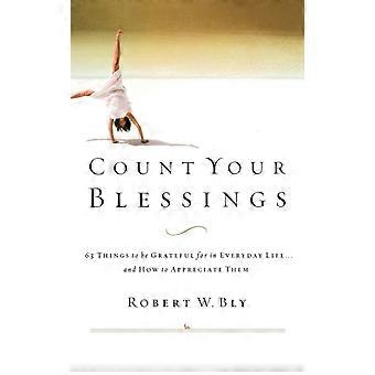 A Count Your Blessings 63 Things To Be Grateful For In Everyday Life. And How - ROBERT W. BLY - Paperback - en Book