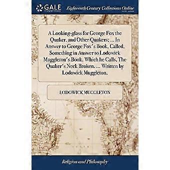 A Looking-glass For George Fox The Quaker And Other Quakers. In Answer To G - Lodowick Muggleton - Hardcover - en Book