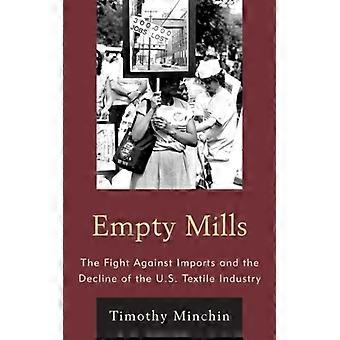 Empty Mills The Fight Against Imports And The Decline Of The U.s. Textile Indust - Timothy J. Minchin - Hardcover - English Book - History