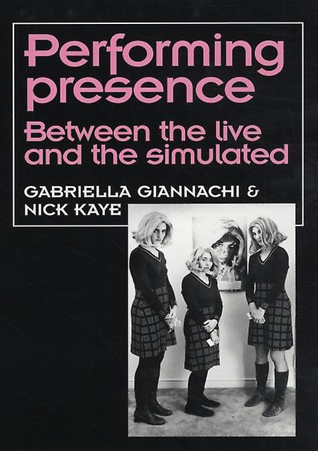 Performing Presence by Nick Kaye Hardback Book