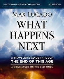What Happens Next Bible Study Guide Plus Streaming Video by Max Lucado Paperback
