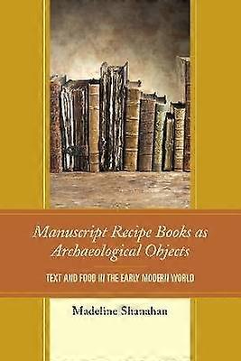 Manuscript Recipe Books as Archaeological Objects