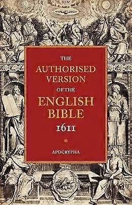 Authorised Version of the English Bible 1611: Volume 4 Apocrypha