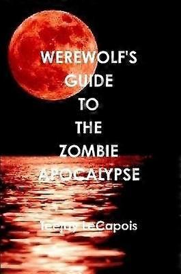 Werewolf's Guide to the Zombie Apocalypse