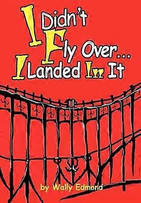I Didn't Fly Over I Landed in It