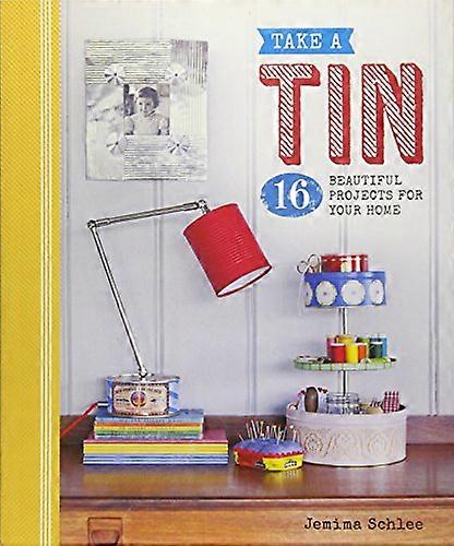 Take a Tin: 16 Beautiful Projects for Your Home