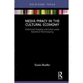 Media Piracy In The Cultural Economy Intellectual Property And Labor Under Neoli - Gavin Mueller - Hardcover - en Book