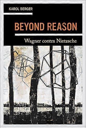 Beyond Reason: Wagner contra Nietzsche