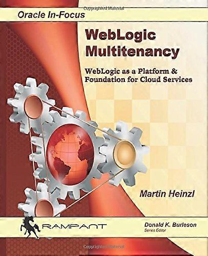 Weblogic Multitenancy: Weblogic as a Platform & Foundation for Cloud Services