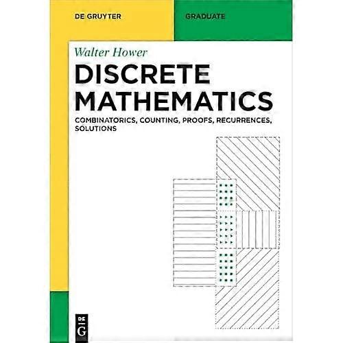 Discrete Mathematics : Combinatorics, Counting, Proofs, Recurrences, Solutions